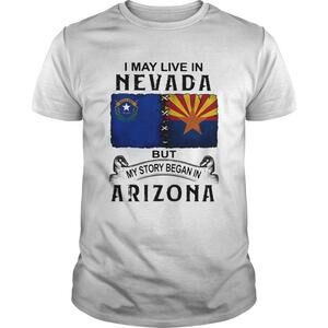 I May Live Nevada Story Began Arizona Home Roots Pride Graphic T-Shirt